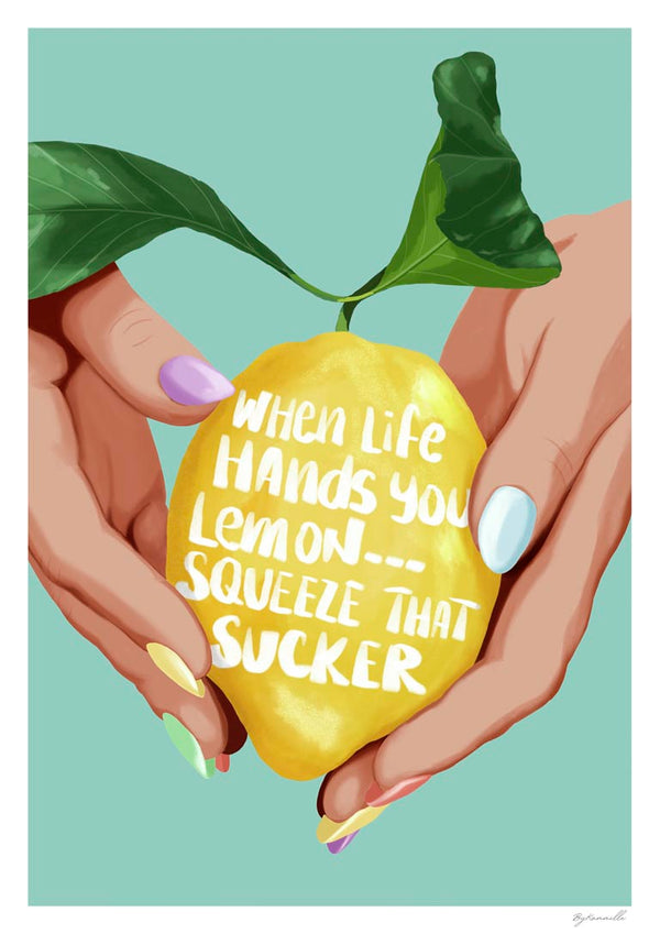 Illustration of hands holding a lemon with the text "When life hands you lemon—squeeze that sucker."