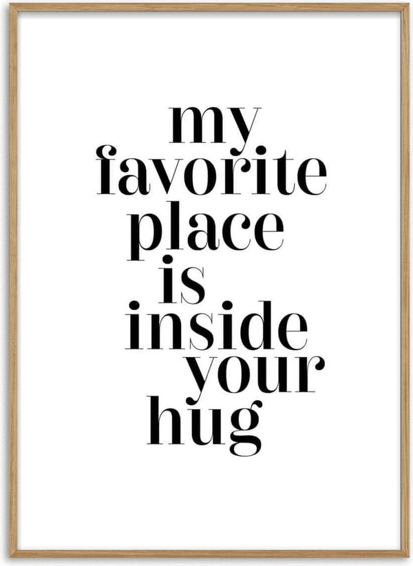 Poster with the quote "my favorite place is inside your hug" in bold black text on a white background.